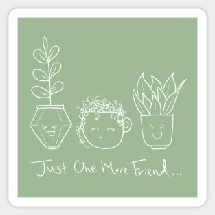 Just One more Plant Friend Sticker